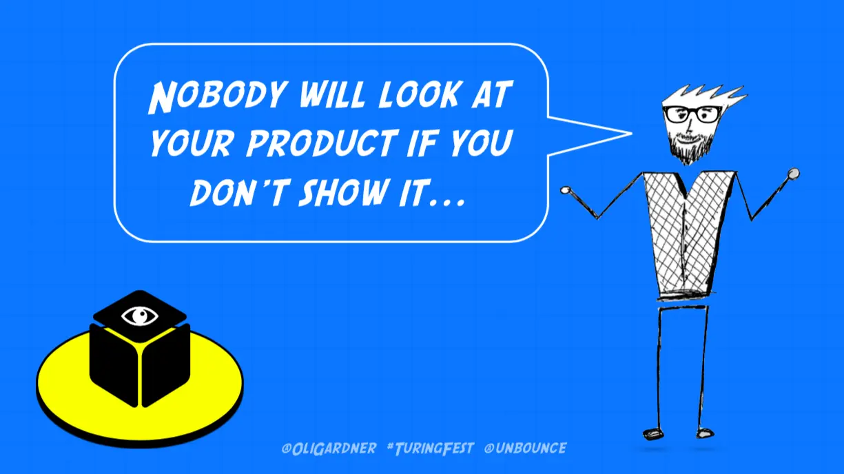 Slide with a sketched character: "Nobody will look at your product if you don't show it..."